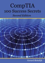 CompTIA 100 Success Secrets - Start your IT career now with CompTIA Certification, validate your knowledge and skills in IT - Second Edition