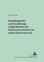 Handlungsziele Und Gestaltungsmoeglichkeiten Des Insolvenzverwalters Im Neuen Insolvenzrecht