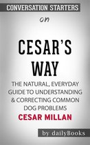 Cesar's Way: The Natural, Everyday Guide to Understanding & Correcting Common Dog Problems​​​​​​​ by Cesar Millan​​​​​​​ Conversation Starters