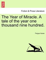 The Year of Miracle. a Tale of the Year One Thousand Nine Hundred.