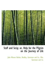 Staff and Scrip; Or, Help for the Pilgrim on the Journey of Life