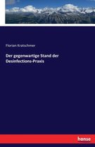 Der gegenwartige Stand der Desinfections-Praxis