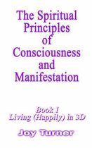 The Spiritual Principles of Consciousness and Manifestion