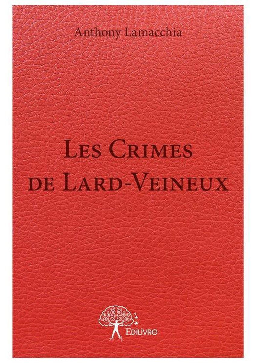 Les Crimes de Lard-Veineux - Anthony Lamacchia