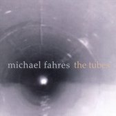 Michael Fahres: The Tubes