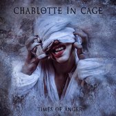 Charlotte In Cage - Times Of Anger (CD)