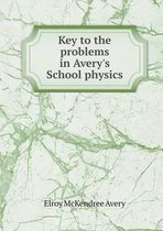 Key to the problems in Avery's School physics