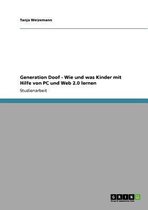 Generation Doof - Wie Und Was Kinder Mit Hilfe Von PC Und Web 2.0 Lernen
