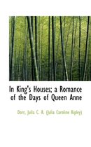 In King's Houses; A Romance of the Days of Queen Anne