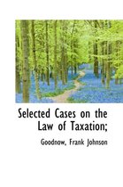 Selected Cases on the Law of Taxation;