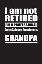 I Am Not Retired I'm A Professional Doing Science Experiments Grandpa