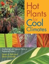 Hot Plants For Cool Climates: Gardening Wth Tropical Plants In Temperate Zones