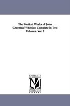Michigan Historical Reprint-The Poetical Works of John Greenleaf Whittier. Complete in Two Volumes. Vol. 2