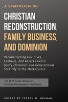 A Symposium on Christian Reconstruction, Family Business, and Dominion