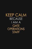 Keep Calm Because I Am A Gate Operations Staff