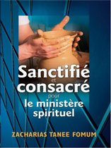 Aide Pratique Dans la Sanctification 3 - Sanctifié et Consacré Pour le Ministère Spirituel