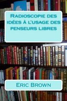 Radioscopie Des Id es l'Usage Des Penseurs Libres