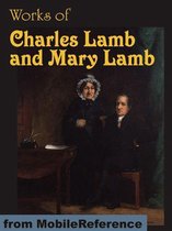Works Of Charles Lamb And Mary Lamb: The Adventures Of Ulysses, Tales From Shakespeare, Elia And Last Essays Of Elia, Letters, Poems And More (Mobi Collected Works)