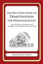 The Best Ever Guide to Demotivation for Dermatologists