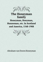 The Honeyman family Honeyman, Honyman, Hunneman, etc. In Scotland and America, 1548-1908