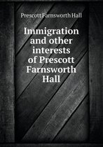 Immigration and Other Interests of Prescott Farnsworth Hall