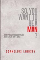 So, You Want to be a Man?