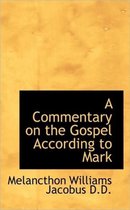 A Commentary on the Gospel According to Mark