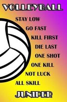 Volleyball Stay Low Go Fast Kill First Die Last One Shot One Kill Not Luck All Skill Juniper