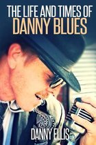 The Life and Times of Danny Blues