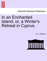 In an Enchanted Island; Or, a Winter's Retreat in Cyprus.