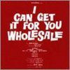 I Can Get It For You Wholesale