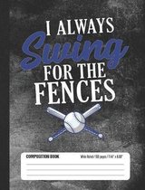 I Always Swing For The Fences Composition Book Wide Ruled