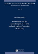 Trierer Studien zum Internationalen Steuerrecht 18 - Die Besteuerung der luxemburgischen Société de Participations Financières (SOPARFI)