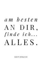 Am Besten an dir, finde ich... Alles.
