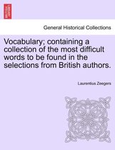 Vocabulary; Containing a Collection of the Most Difficult Words to Be Found in the Selections from British Authors.