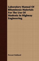 Laboratory Manual Of Bituminous Materials For The Use Of Students In Highway Engineering