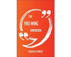 The Yao Ming Handbook - Everything You Need To Know About Yao Ming