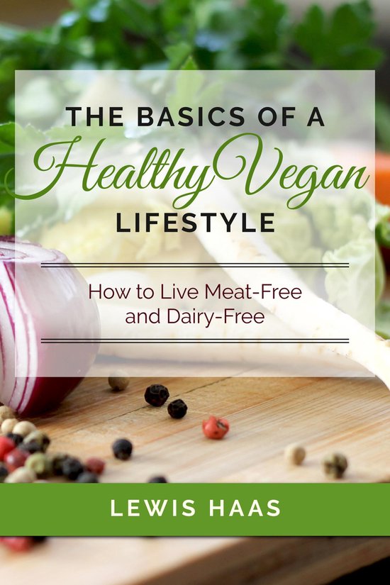 The Basics of a Healthy Vegan Lifestyle: How to Live Meat-Fr ... - cover