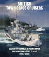 British Town Class Cruisers Southampton  Belfast Classes Design, Development  Performance