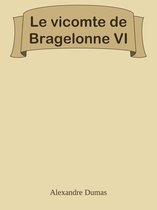 Le vicomte de Bragelonne VI