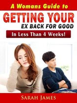 A Womans Guide to Getting Your Ex Back for Good