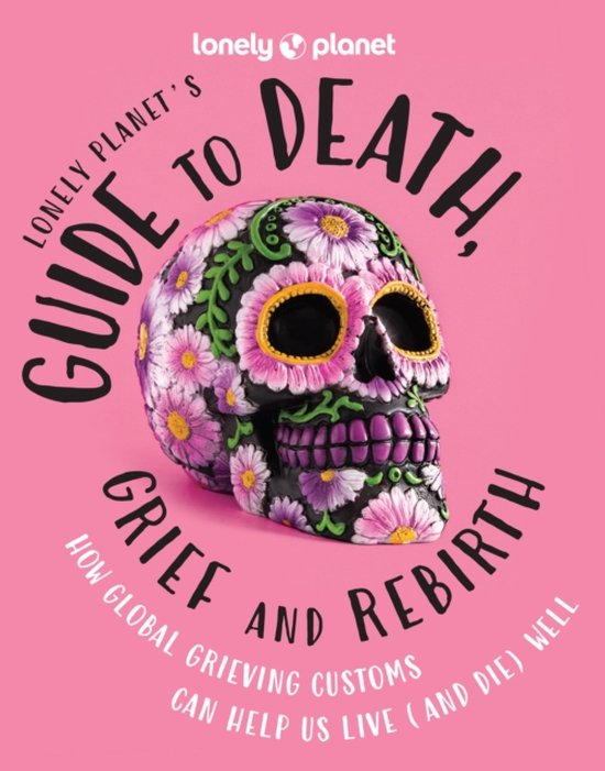 Lonely Planet- Lonely Planet's Guide to Death, Grief and Reb ... - cover
