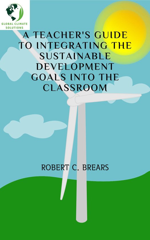 A Teacher’s Guide to Integrating the Sustainable Development Goals into ...