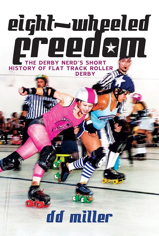 Eight-Wheeled Freedom: The Derby Nerd's Short History of Fla ... - cover