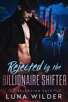 Rejecting Fate 2 - Rejected By The Billionaire Shifter
