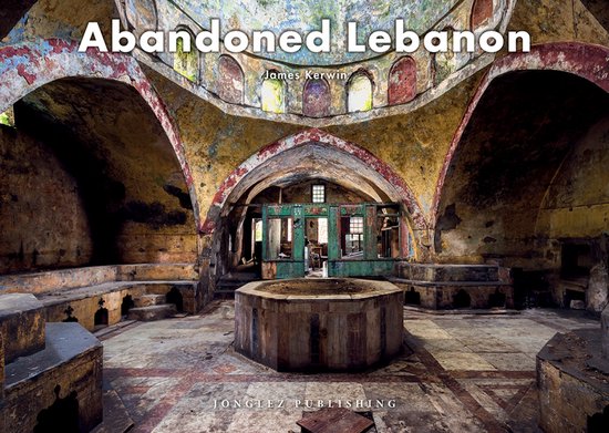 Jonglez Photographic Journeys- Abandoned Lebanon - cover