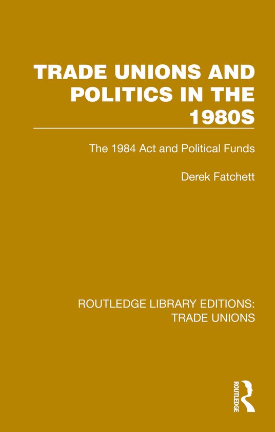 Routledge Library Editions: Trade Unions- Trade Unions and Politics in the 1980s