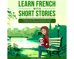 Omslag van Learn French With Short Stories - Parallel French & English Vocabulary for Beginners. From Easter to Moving Day: Clara's Life-Changing Spring in Lyon
