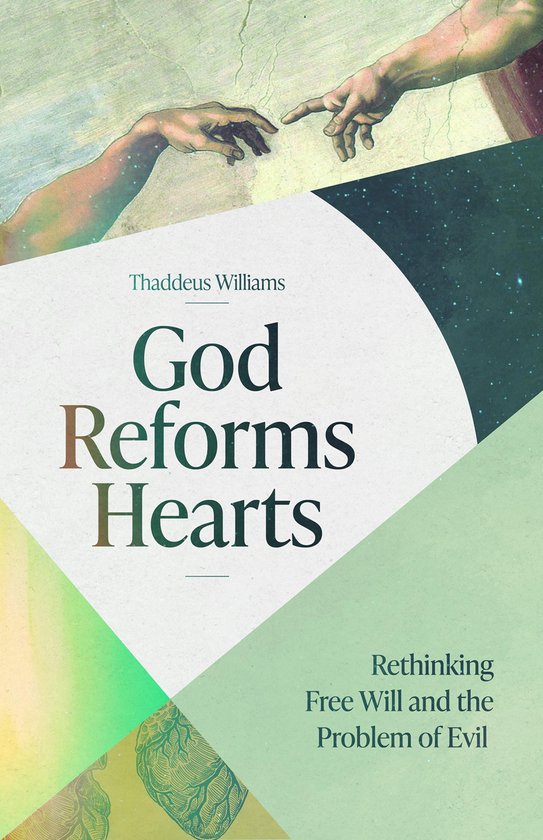 Boek 'God Reforms Hearts - Rethinking Free Will and the Problem of Evil' met op de voorgrond een gedeeltelijke weergave van Michelangelo's 'De Schepping van Adam'.