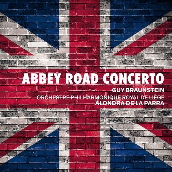 Albumhoes met de Britse vlag op een bakstenen muur met de tekst 'ABBEY ROAD CONCERTO', 'GUY BRAUNSTEIN', 'ORCHESTRE PHILHARMONIQUE ROYAL DE LIÈGE', 'ALONDRA DE LA PARRA'.